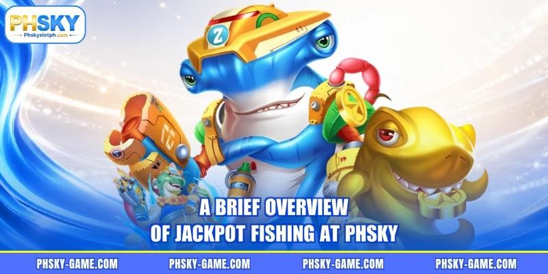A brief overview of Jackpot Fishing at PHSKY