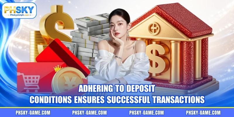 Adhering to deposit conditions ensures successful transactions