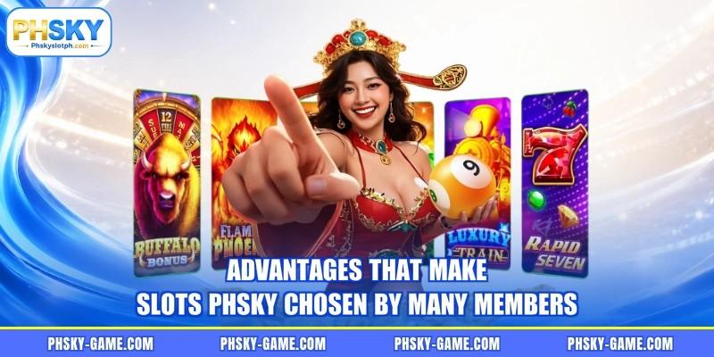 Advantages that make slots PHSKY chosen by many members