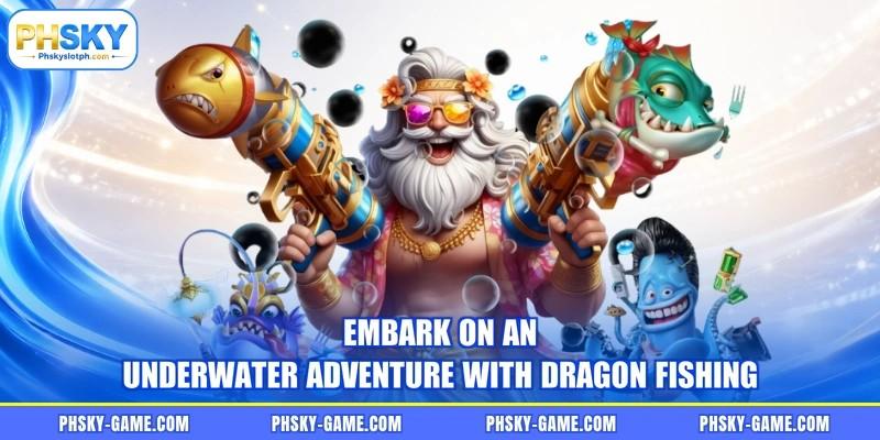 Embark on an underwater adventure with Dragon Fishing