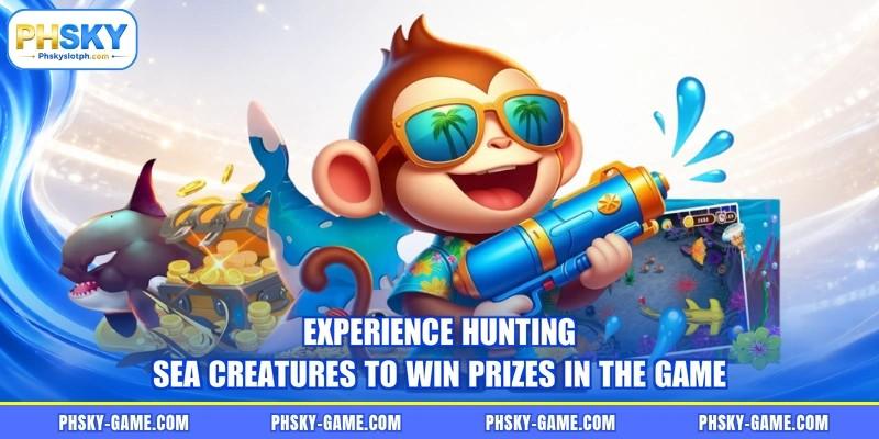 Experience hunting sea creatures to win prizes in the game