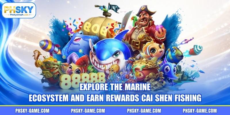 Explore the marine ecosystem and earn rewards Cai Shen fishing Explore the marine ecosystem and earn rewards Cai Shen fishing