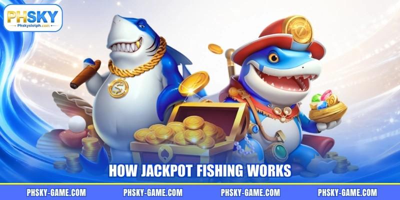 How Jackpot Fishing works