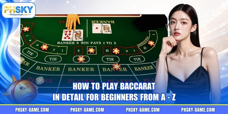 How to play baccarat in detail for beginners from A - Z
