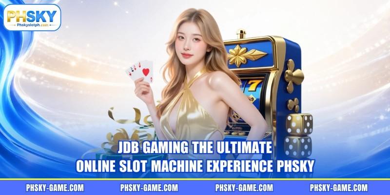 JDB Gaming The Ultimate Online Slot Machine Experience PHSKY