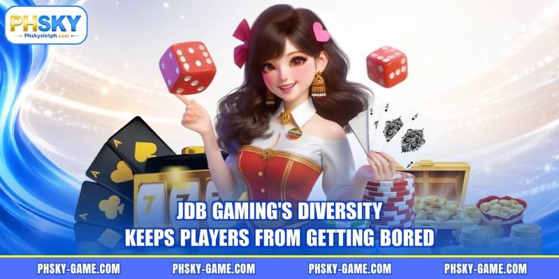 JDB gaming's diversity keeps players from getting bored JDB gaming's diversity keeps players from getting bored