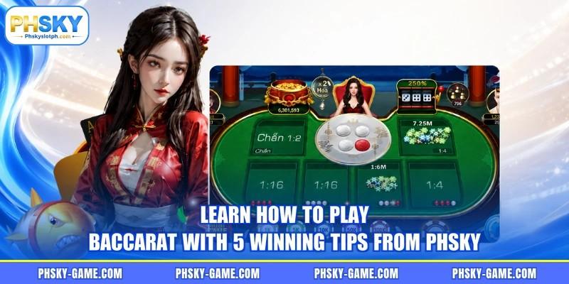 Learn how to play baccarat with 5 winning tips from PHSKY