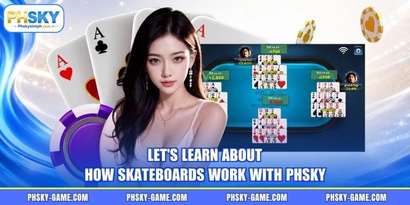 Let's learn about how skateboards work with PHSKY Let's learn about how skateboards work with PHSKY