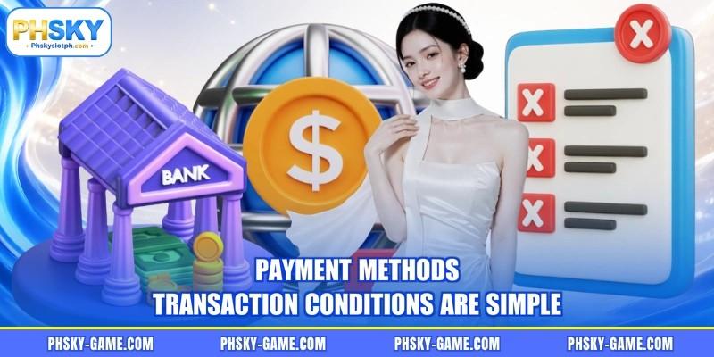 Payment methods transaction conditions are simple Payment methods transaction conditions are simple