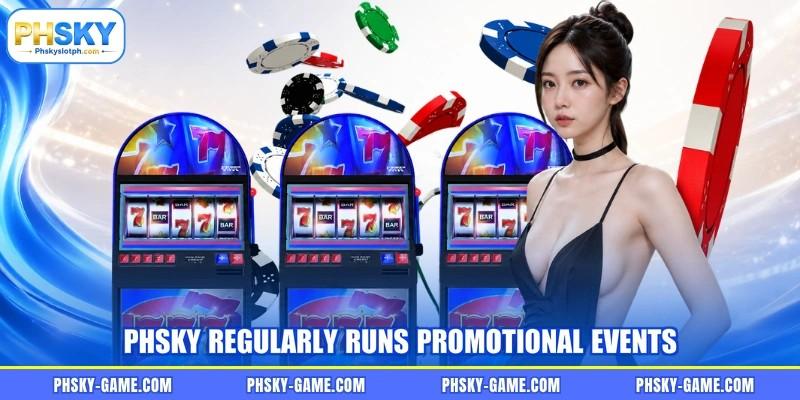 PHSKY regularly runs promotional events PHSKY regularly runs promotional events