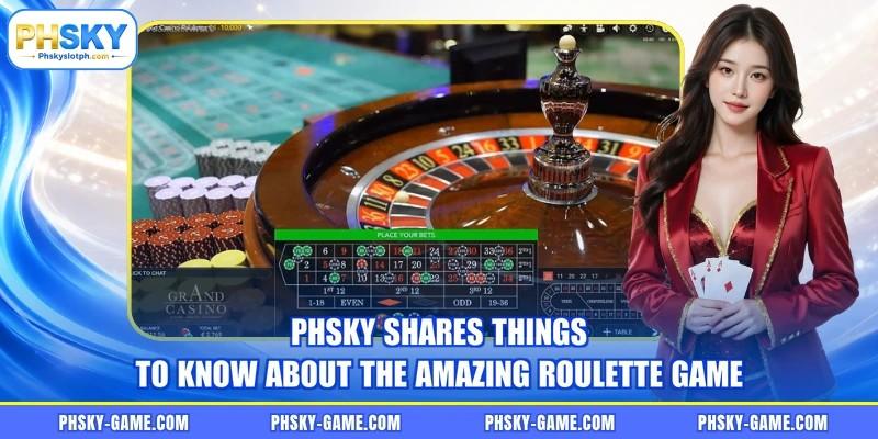 PHSKY shares things to know about the amazing Roulette game PHSKY shares things to know about the amazing Roulette game