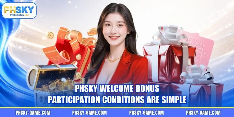 PHSKY welcome bonus participation conditions are simple PHSKY welcome bonus participation conditions are simple
