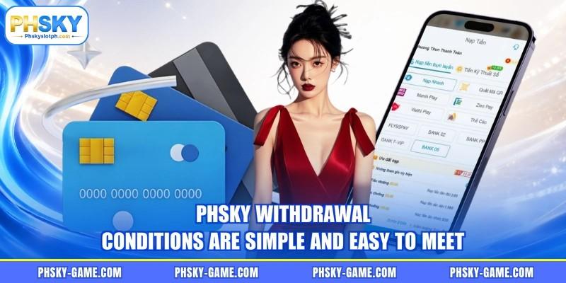 PHSKY withdrawal conditions are simple and easy to meet