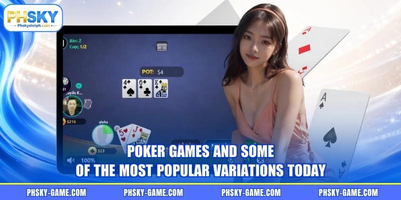 Poker games and some of the most popular variations today Poker games and some of the most popular variations today