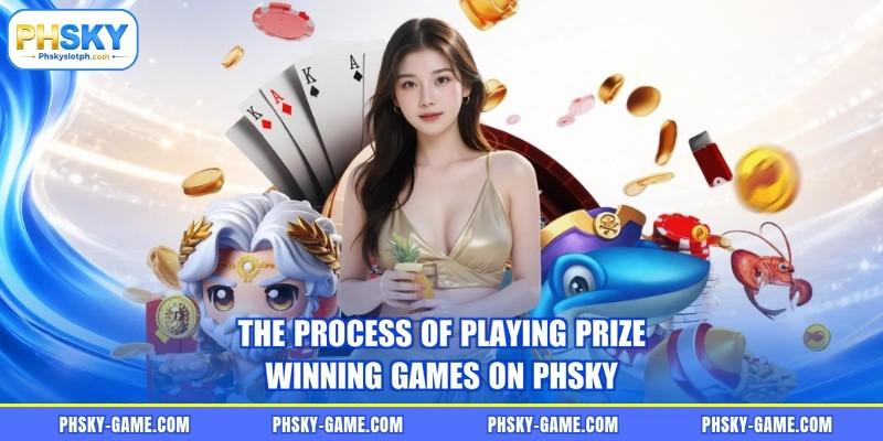 The process of playing prize-winning games on PHSKY The process of playing prize-winning games on PHSKY