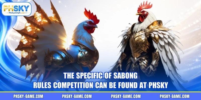 The specific of sabong rules competition can be found at PHSKY
