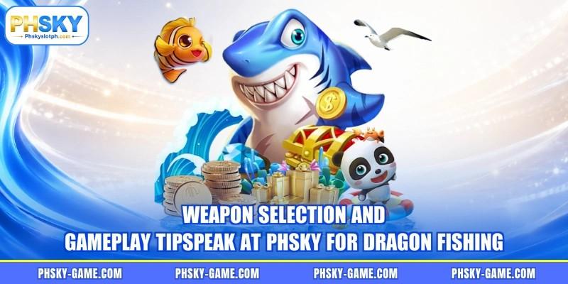Weapon selection and gameplay tipspeak at PHSKY for Dragon Fishing